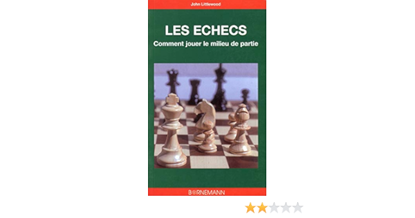 Amazon Fr Les Echecs Comment Jouer Le Milieu De Partie Littlewood John Puel Marc Livres Amazon Fr Les Echecs Comment Jouer Le Milieu De Partie Littlewood John Puel Marc Livres