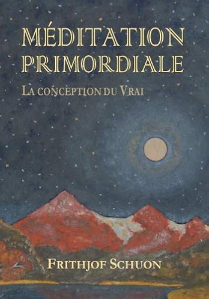Amazon Fr Meditation Primordiale La Conception Du Vrai Frithjof Schuon Ghislain Chetan Livres Amazon Fr Meditation Primordiale La Conception Du Vrai Frithjof Schuon Ghislain Chetan Livres
