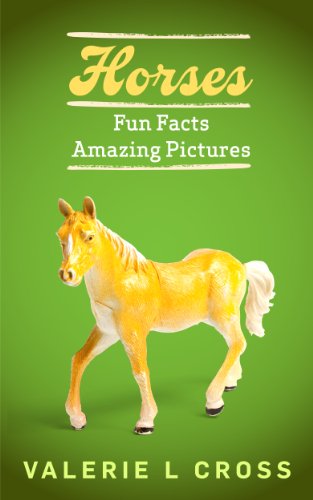 Download Horses: The Horse Book For Kids With Fun Facts And Amazing Pictures! Download Horses: The Horse Book For Kids With Fun Facts And Amazing Pictures!