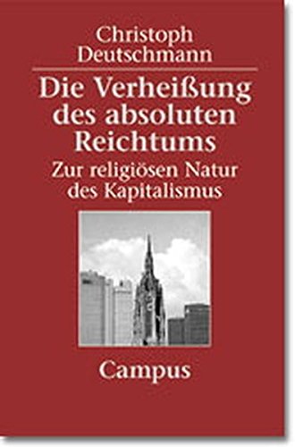 Die Verheißung des absoluten Reichtums: Zur religiösen Natur des Kapitalismus