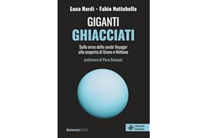 Giganti ghiacciati.Sulle orme delle sonde Voyager alla scoperta di Urano e Nettuno