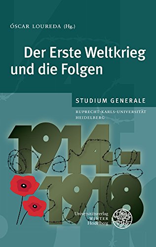 Der Erste Weltkrieg und die Folgen: Sammelband der Vorträge des Studium Generale der Ruprecht-Karls-Universität Heidelberg im Sommersemester 2014