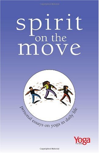 SPIRIT ON THE MOVE: Personal Essays on Yoga in Daily Life