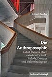 Die Anthroposophie: Rudolf Steiners Ideen zwischen Esoterik, Weleda, Demeter und Waldorfpädagogik by Helmut Zander