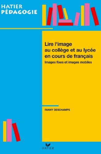 Download Hatier Pédagogie - Lire l'image en collège et lycée en cours de français (Secondaire) Download Hatier Pédagogie - Lire l'image en collège et lycée en cours de français (Secondaire)