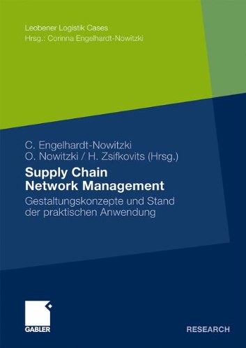 Supply Chain Network Management: Gestaltungskonzepte und Stand der praktischen Anwendung (Leobener Logistik Cases) (German Edition)
