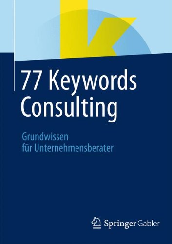 Download 77 Keywords Consulting: Grundwissen für Unternehmensberater (German Edition) Download 77 Keywords Consulting: Grundwissen für Unternehmensberater (German Edition)