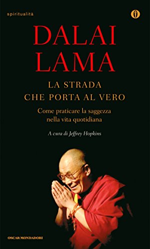 La strada che porta al vero: Come praticare la saggezza nella vita quotidiana (Oscar spiritualità) La strada che porta al vero: Come praticare la saggezza nella vita quotidiana (Oscar spiritualità)