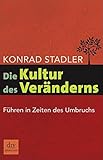 Die Kultur des Veränderns: Führen in Zeiten des Umbruchs by Konrad Stadler
