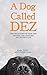 A Dog Called Dez - The Story of how one Amazing Dog Changed his Owner's Life (English Edition) by 