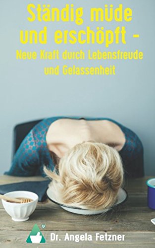 Preisvergleich Produktbild Ständig müde und erschöpft Neue Kraft durch Lebensfreude und Gelassenheit