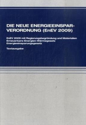 Die neue Energieeinsparverordnung (EnEV 2009): EnEV 2009 mit Regierungsbegründung und Materialien, Erneuerbare-Energien-Wärmegesetz, Energieeinsparungsgesetz Textausgabe