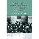 Nationalist Revolutionaries in Ireland 1858-1928