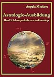 Astrologie-Ausbildung, Band 3: Schwerpunktthemen im Horoskop by 