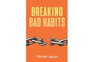 Breaking Bad Habits: How to break bad habits and techniques to change your habits.