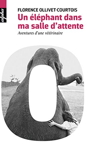 Un Éléphant Dans Ma Salle d'Attente - Aventure d'une vétérinaire - Poche Un Éléphant Dans Ma Salle d'Attente - Aventure d'une vétérinaire - Poche