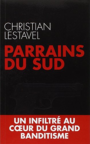 Parrains du Sud : Un infiltré au coeur du grand banditisme Parrains du Sud : Un infiltré au coeur du grand banditisme