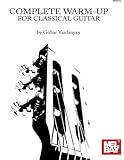 Complete Warm-Up Routine For Classical Guitar Book Complete Warm-Up Routine For Classical Guitar Book