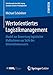 Wertorientiertes Logistikmanagement: Modell zur Bewertung logistischer Maßnahmen aus Sicht des Unternehmenswerts (Schriftenreihe der HHL Leipzig Graduate School of Management) by Michael Schönherr
