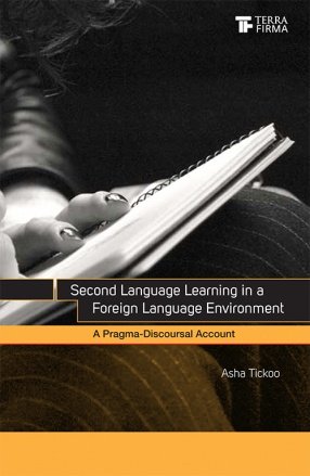 SECOND LANG LEARNING IN A FOREIGN LANG ENVMT:: A Pragma-discoursal Account