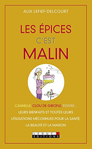 Download Les épices, c'est malin: Cannelle, clou de girofle, poivre… leurs bienfaits et toutes leurs utilisations méconnues pour la santé, la beauté et la maison Download Les épices, c'est malin: Cannelle, clou de girofle, poivre… leurs bienfaits et toutes leurs utilisations méconnues pour la santé, la beauté et la maison