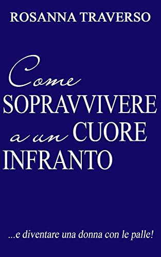 Download Come sopravvivere a un cuore infranto: ... e diventare una donna con le palle Download Come sopravvivere a un cuore infranto: ... e diventare una donna con le palle