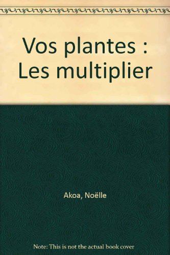 couverture de : BIEN CONNAITRE VOS PLANTES, LES MULTIPLIER