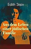 Aus dem Leben einer jüdischen Familie: Memoiren der deutschen Philosophin und Frauenrechtlerin jüdischer Herkunft - katholisch konvertierte, Opfer des Holocaust, Heilige und Märtyrin der Kirche by 