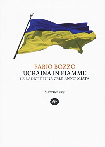 Ucraina in fiamme. Le radici di una crisi annunciata libro