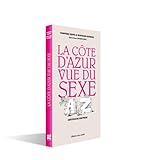 La Côte d Azur Vue du Sexe, abécédaire érotique Illustrations de Patrick MOYA