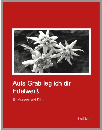 Aufs Grab leg ich dir Edelweiß - ein Kurzkrimi aus dem Ausseerland (German Edition) livre