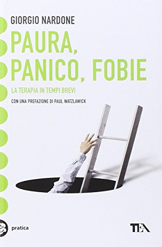 Paura, panico, fobie. La terapia in tempi brevi Paura, panico, fobie. La terapia in tempi brevi
