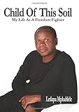 Child Of This Soil: The Life of a Freedom Fighter by