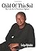 Child Of This Soil: The Life of a Freedom Fighter by