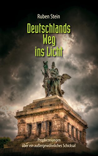 Download Deutschlands Weg ins Licht: Prophezeiungen über ein außergewöhnliches Schicksal