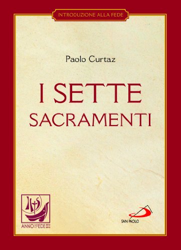I sette sacramenti. La celebrazione del mistero cristiano I sette sacramenti. La celebrazione del mistero cristiano