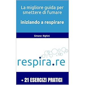 Respira.re - Guida per smettere di fumare con esercizi pratici per iniziare a respira