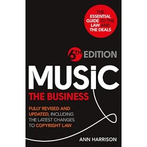 Music: The Business - 6th Edition: Fully revised and updated, including the latest ch