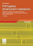IT-Projekte strukturiert realisieren: Situationen analysieren, Lösungen konzipieren - Vorgehen systematisieren, Sachverhalte visualisieren - UML und EPKs nutzen by 