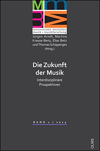 Die Zukunft der Musik: Interdisziplinäre Prospektiven. (Mannheimer Manieren - Musik + Musikforschung - Schriften der Staatlichen Hochschule für Musik und Darstellende Kunst Mannheim)