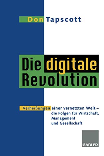 Die digitale Revolution: Verheißungen einer vernetzten Welt - die Folgen für Wirtschaft, Management und Gesellschaft (German Edition)