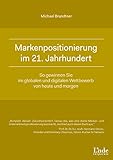 Markenpositionierung im 21. Jahrhundert: So gewinnen Sie im globalen und digitalen Wettbewerb von heute und morgen (Linde Corporate) by 