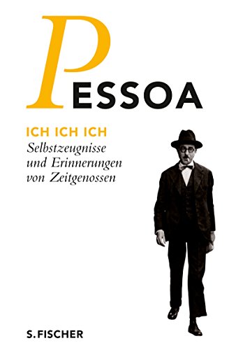Ich Ich Ich: Selbstzeugnisse und Erinnerungen von Zeitgenossen (Fernando Pessoa, Werkausgabe)