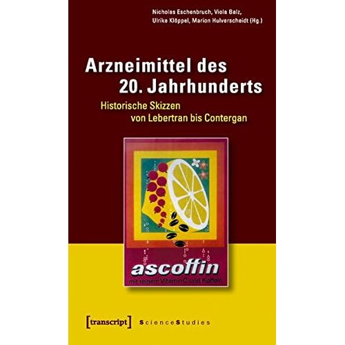 [PDF] Arzneimittel des 20. Jahrhunderts: 13 historische Skizzen von Lebertran bis Contergan (Science Studies) KOSTENLOS DOWNLOAD
