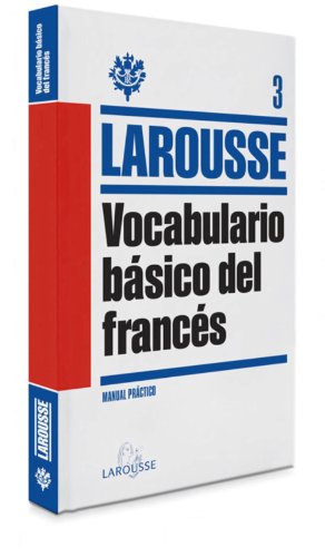 Vocabulario básico del Francés (LAROUSSELengua FrancesaManuales prácticos)