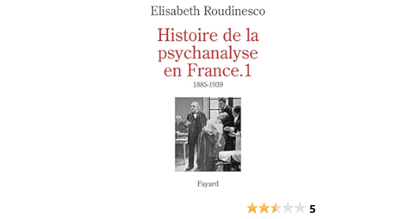 Amazon Fr Histoire De La Psychanalyse En France Tome 1 1885 1939 Roudinesco Elisabeth Livres