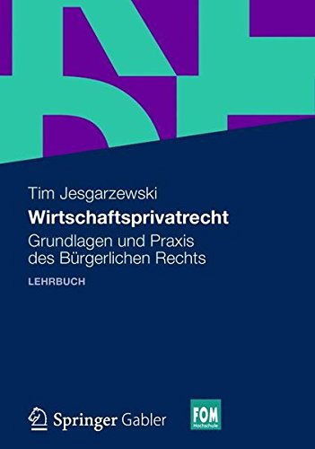 Wirtschaftsprivatrecht: Grundlagen und Praxis des Bürgerlichen Rechts (FOM-Edition (1))