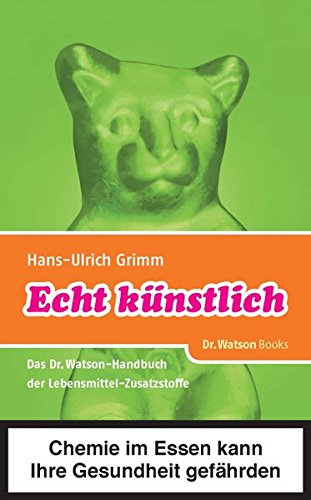 Download Echt künstlich: Das Dr. Watson Handbuch der Lebensmittel-Zusatzstoffe Download Echt künstlich: Das Dr. Watson Handbuch der Lebensmittel-Zusatzstoffe