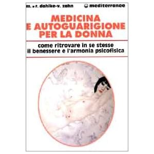 Medicina e autoguarigione per la donna. Ritrovare in se stesse benessere e armonia ps