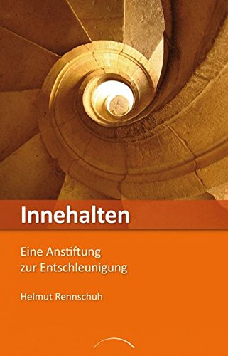 Download Innehalten: Eine Anstiftung zur Entschleunigung Download Innehalten: Eine Anstiftung zur Entschleunigung